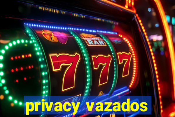 privacy vazados